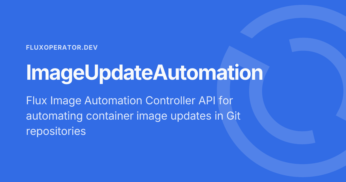 ImageUpdateAutomation - Flux Operator Docs