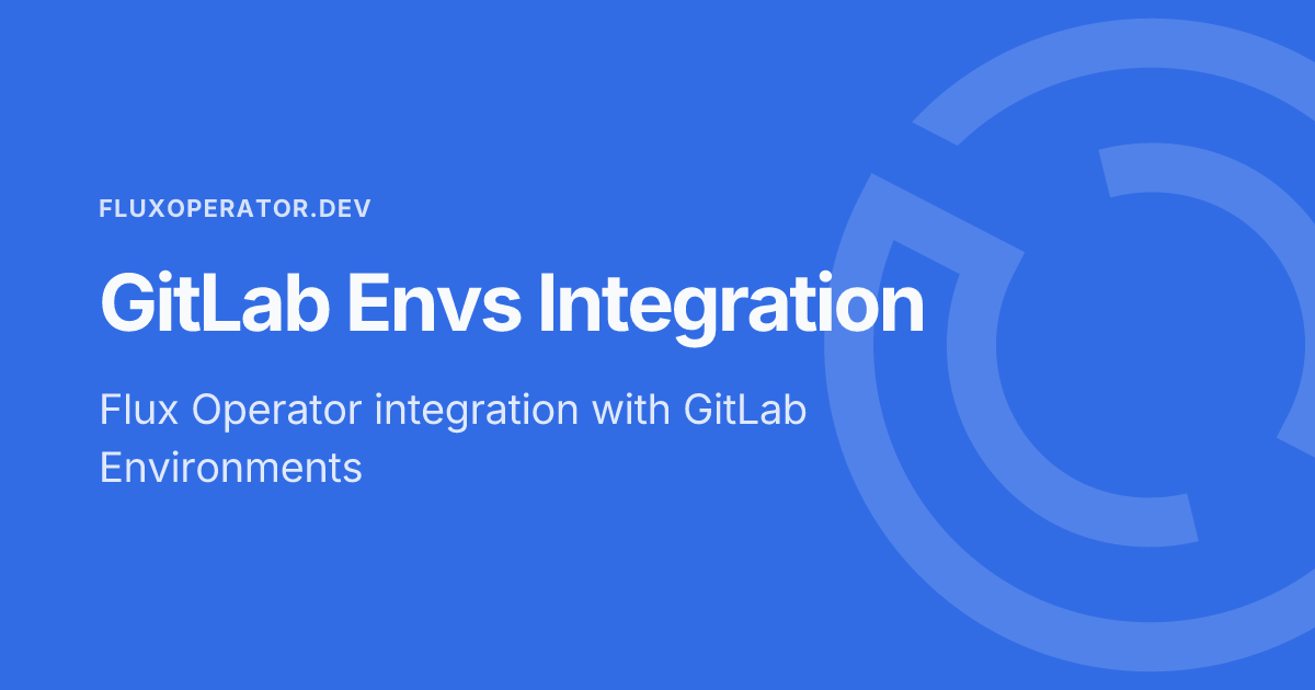 GitLab Envs Integration - Flux Operator Docs
