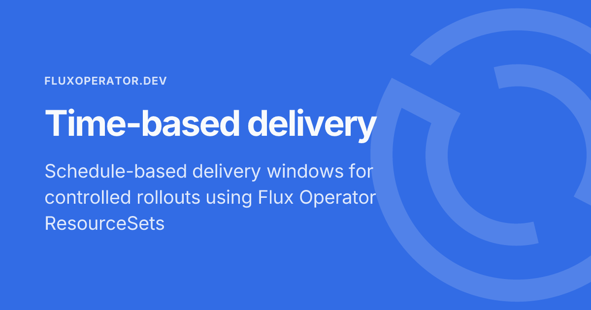Time-based delivery - Flux Operator Docs