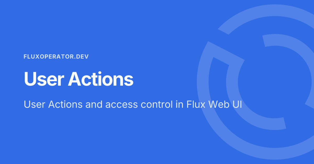 User Actions - Flux Operator Docs